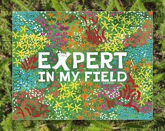 Expert in my Field Art Print