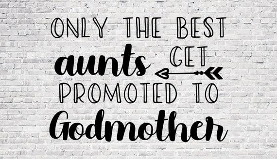 Download Only The Best Aunts Get Promoted to Godmother svg jpg png ...