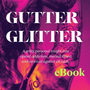 Può includere: Una copertina di libro con il titolo "GUTTER GLITTER" in testo bianco su uno sfondo rosa e viola. Il testo sotto il titolo recita "Uno sguardo personale e crudo sulla dipendenza da oppioidi, la malattia mentale e la sopravvivenza contro ogni previsione." La parola "eBook" è in testo verde nella parte inferiore della copertina.