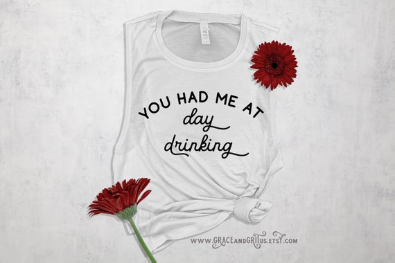 Day Drinking Muscle Tank You Had Me At Day Drinking Funny Etsy