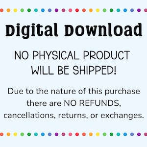 Pu&ograve; includere: Uno sfondo azzurro con un bordo a pois colorato. Il testo "Digital Download" &egrave; in lettere nere in grassetto. Il testo "NO PHYSICAL PRODUCT WILL BE SHIPPED!" &egrave; anch'esso in nero. Il testo "Due to the nature of this purchase there are NO REFUNDS, cancellations, returns, or exchanges." &egrave; anch'esso in nero.