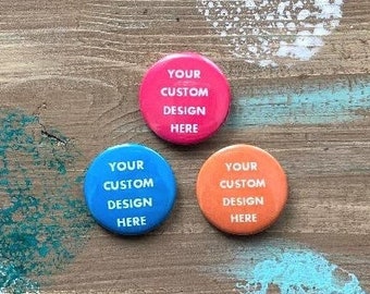 Personalized Button Pins and Magnets | "Your Custom Design Here" Button Pins and Magnets