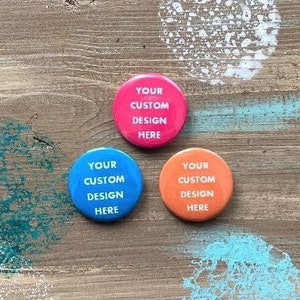 Personalized 1 INCH Button Pins and Magnets | &quot;Your Custom Design Here&quot; Button Pins and Magnets