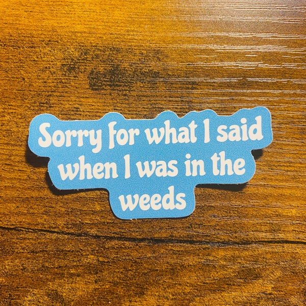 Sorry For What I Said When I Was In The Weeds Sticker | Book Sticker | Cup Sticker Servers and Bartenders