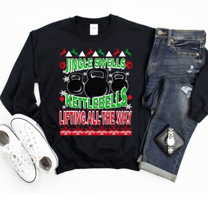 Ugly Christmas Gym Kettlebell Weightlifting Sweater For Enthusiasts/ Jingle Swells, Kettlebells, Lifting All The Way Unisex Sweatshirt