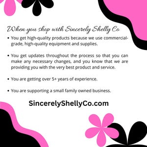 May include: A white informational card with pink and black wavy borders and flower graphics. The text reads: When you shop with Sincerely Shelly Co, you get high-quality products, process updates, 5+ years of experience, and support a small family business. SincerelyShellyCo.com.