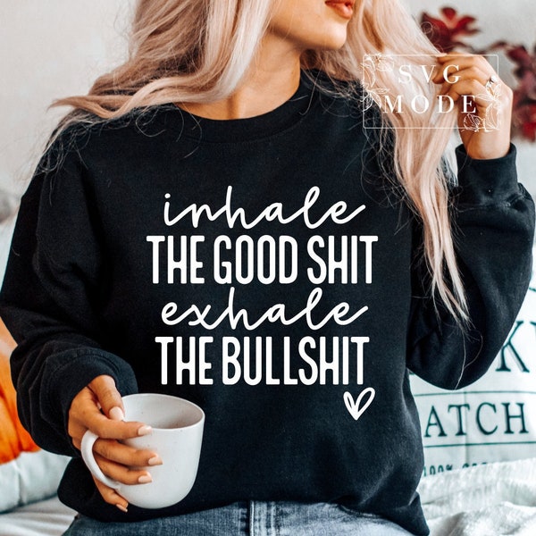 Inhale The Good Shit Exhale The Bullshit SVG, Inhale Exhale Svg, Kindness Svg, Mental Health Svg, Mental Health Matters Svg, Sarcastic Svg