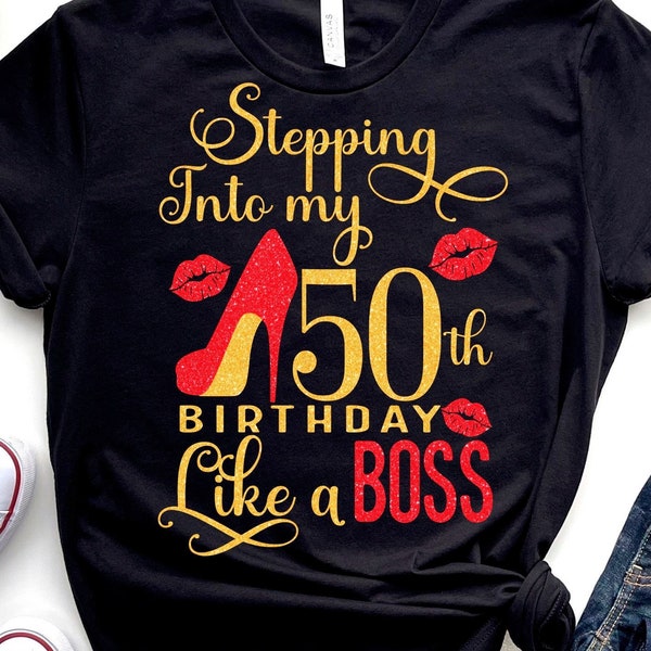 Stepping Into My Birthday Like A Boss Svg, 50th Birthday Svg, Birthday Queen Svg, Birthday Diva Svg, It's My Birthday Svg, Birthday T-Shirt