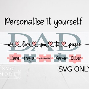 May include: A digital design for a personalized "DAD" sign with the text "we love you to pieces" and five puzzle pieces with the names Liam, fraya, Savannah, Parker, and Oliver. The sign is in gray and pink.