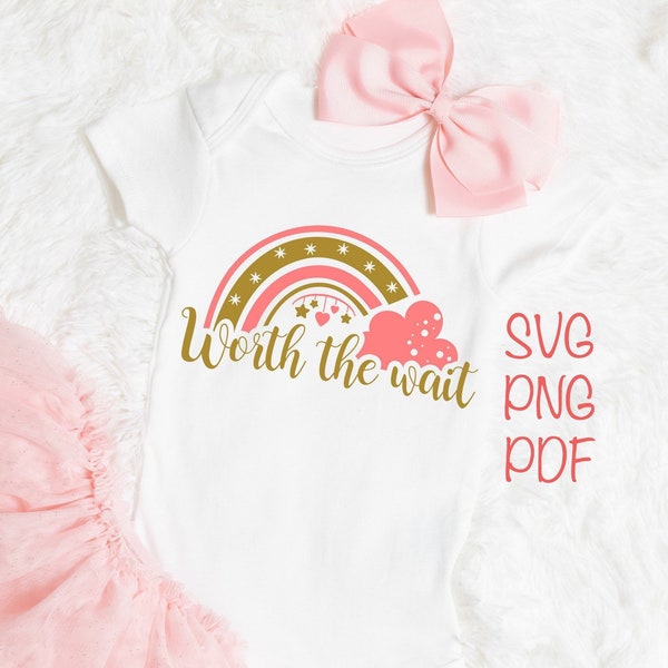 Worth the Wait SVG PNG PDF, Baby Svg, Mom Svg, Rainbow Baby Svg, Motherhood Svg, Toddler Svg, Newborn Svg, Baby Shower Svg, Baby Shirt Svg