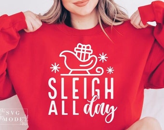 Sleigh All Day SVG PNG PDF, Christmas Shirt Svg, Merry Christmas Svg, Funny Christmas Svg, Christmas Svg, Christmas Jumper Svg, Winter Svg