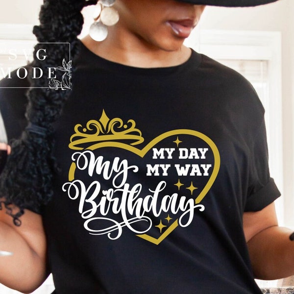 My Day My Way My Birthday SVG PNG, Happy Birthday To Me Svg, My Birthday Svg, Birthday Queen Svg, Birthday Girl Svg, Birthday Diva Svg