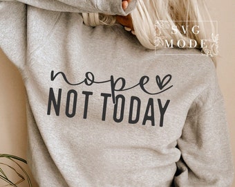 May include: A gray sweatshirt with the text "nope not today" in black lettering and a small heart.
