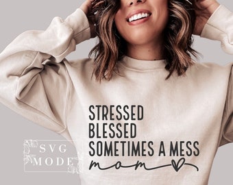 Mom Stressed Blessed Sometimes A Mess SVG PNG, Mom Mode Svg, Mom Life Svg, Mother's Day Svg, Mom Shirt Svg, Mom Vibes Svg, Mom Svg, Mama Svg