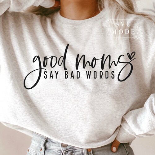 Good Moms Say Bad Words SVG PNG PDF Mom 