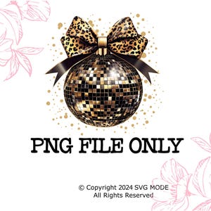 May include: A gold disco ball ornament with a leopard print bow. The ornament is surrounded by a white background with pink floral designs. The text "PNG FILE ONLY" is below the ornament.