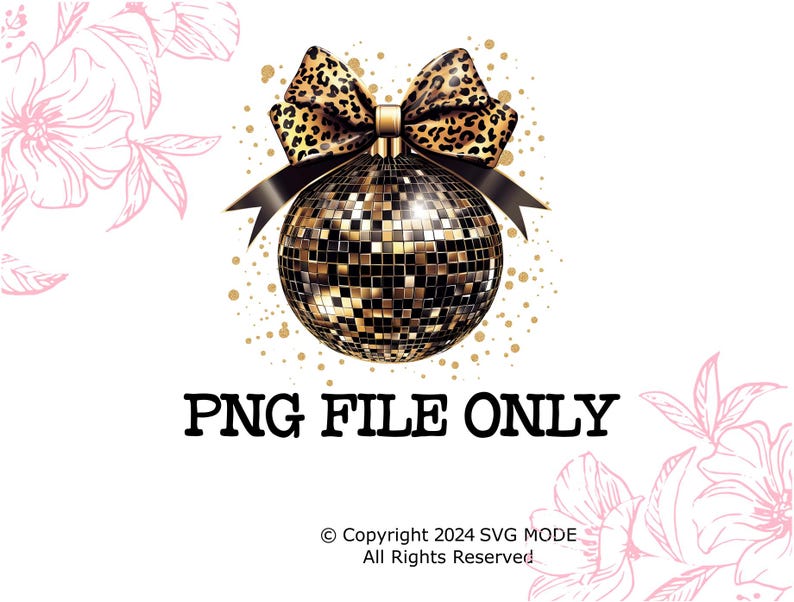 May include: A gold disco ball ornament with a leopard print bow. The ornament is surrounded by a white background with pink floral designs. The text "PNG FILE ONLY" is below the ornament.