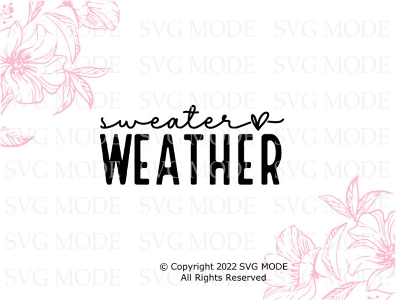 May include: Black and white graphic text design with the words "sweater weather" and a small heart. The design is surrounded by pink floral illustrations.