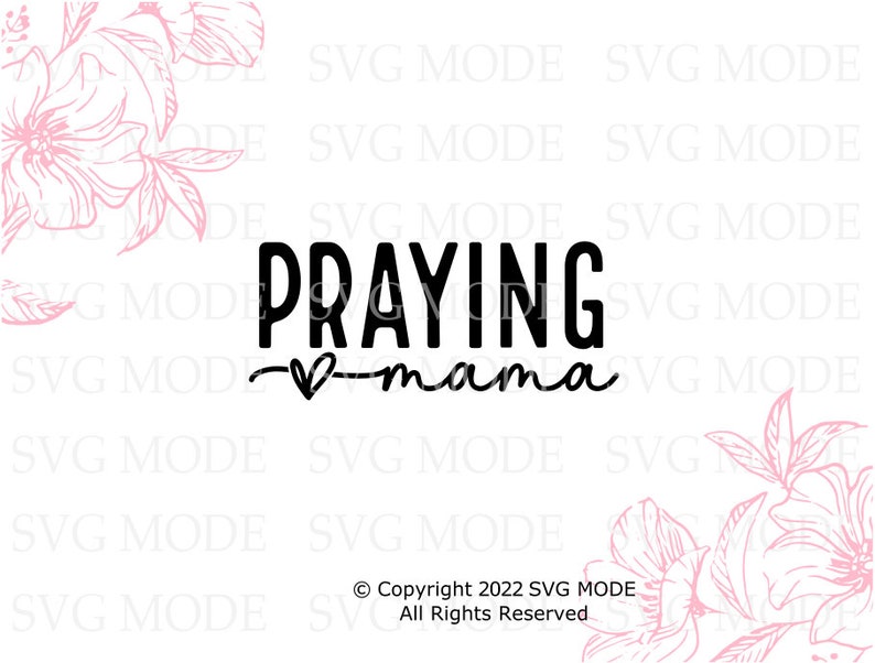 May include: Black and white graphic design with the text "Praying Mama" with a small heart in between the words. The graphic is surrounded by pink floral designs.