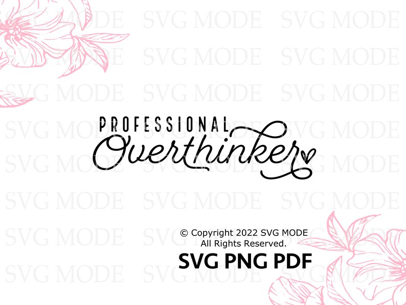 May include: Black and white text graphic with the words "Professional Overthinker" and a small heart. The graphic is surrounded by pink floral designs.