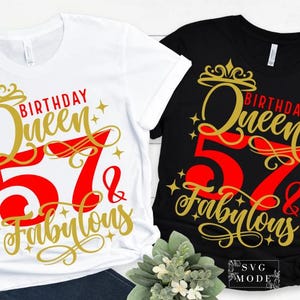 May include: Two t-shirts, one white and one black, with the text "Birthday Queen 57 & Fabulous". The text is in gold and red, with a crown design above the word "Queen". The shirts are a crew neck style.