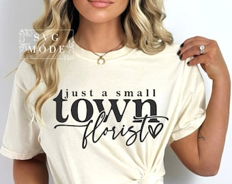 Small Town Florist SVG PNG, Florist Svg, Florist Png, Flower Dealer Svg, Flower Shop Owner Svg, Wedding Florist Svg, Florist Shirt Svg
