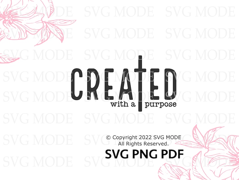 May include: Black and white graphic design with the text "CREATED with a purpose" and a cross. The design is surrounded by pink floral illustrations.