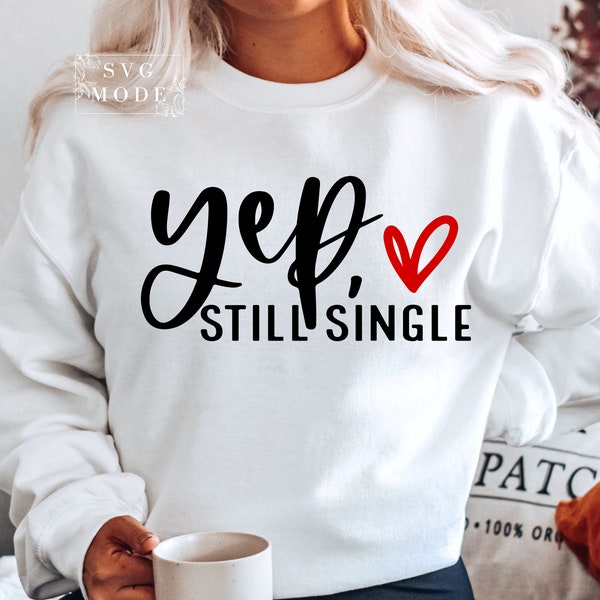 Yep Still Single SVG PNG PDF, Funny Valentine Svg, Hello Valentine Svg, Valentine's Day Svg, Love Svg, Heart Svg, Valentine Svg, Be Mine Svg