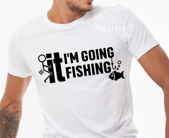 Fuck It I'm Going Fishing Tshirt - Funny Fishing Tee Shirt Fuck It I'm Going Fishing Tshirt - Funny Fishing Tee Shirt