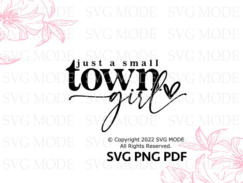 May include: Black and white text graphic design with the text "just a small town girl" with a heart symbol. The text is in a cursive font. Copyright 2022 SVG MODE. All Rights Reserved. SVG PNG PDF.