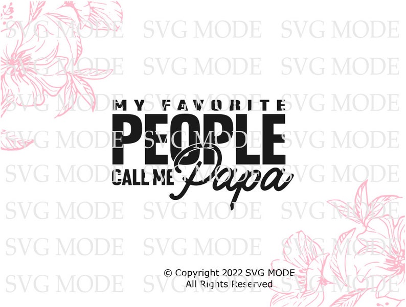 Peut inclure: Graphisme noir et blanc avec le texte "MY FAVORITE PEOPLE CALL ME Papa". Le mot "Papa" est en cursive. Des &eacute;l&eacute;ments floraux roses sont dans les coins.