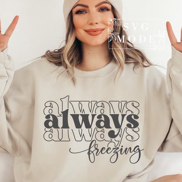 Always Freezing SVG PNG PDF, Freezing Season Svg, Always Cold Svg, Winter Vibes Svg, Literally Freezing Svg, Christmas Jumper, Winter Svg