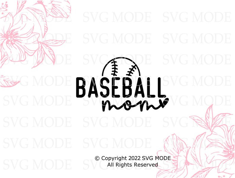 May include: A black and white graphic design with the text "BASEBALL mom" and a baseball illustration. Pink floral elements are in the corners. The text "Copyright 2022 SVG MODE All Rights Reserved" is at the bottom.