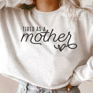 Tired As A Mother SVG PNG PDF, Mom Life Svg, Mom Mode Svg, Mom Vibes Svg, Mom Shirt Svg, Mother&#39;s Day Svg, Sarcastic Mom Svg, Mom Cut File