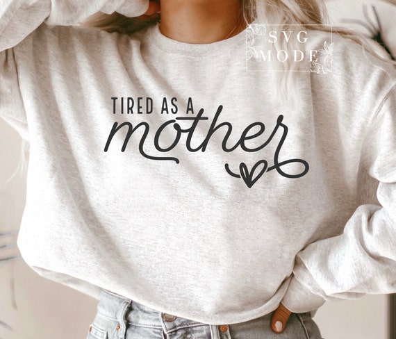 Tired As A Mother SVG PNG PDF, Mom Life Svg, Mom Mode Svg, Mom Vibes Svg, Mom Shirt Svg, Mother's Day Svg, Sarcastic Mom Svg, Mom Cut File