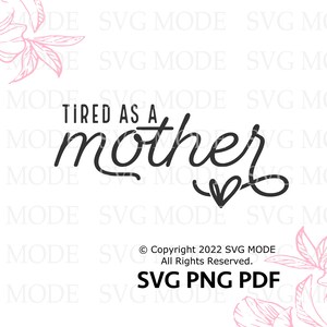 May include: Black and white graphic design with the text "Tired as a mother" with a heart at the end of the word "mother".