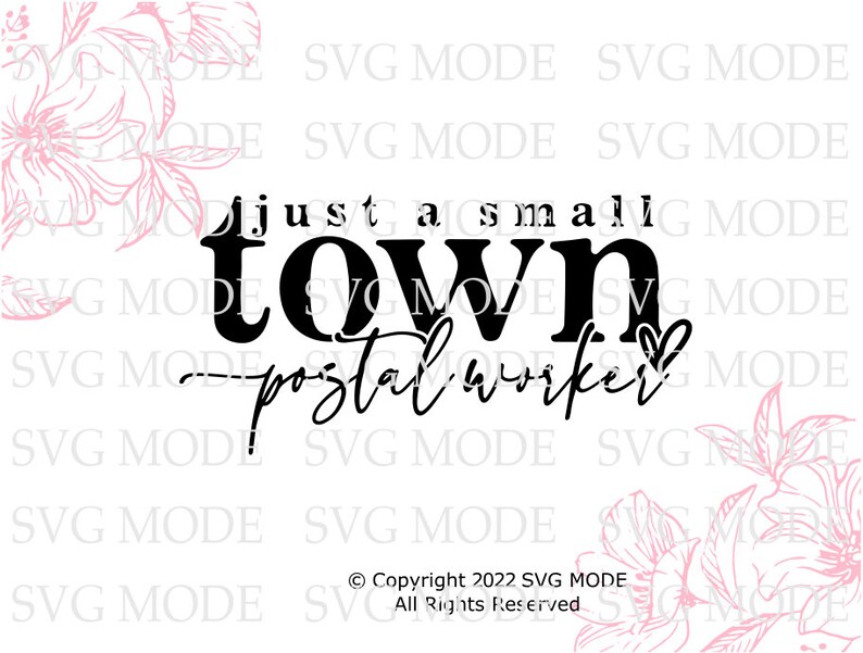 May include: Black and white graphic design with the text "Just a small town postal worker" with a small heart symbol. The design is surrounded by pink floral illustrations.