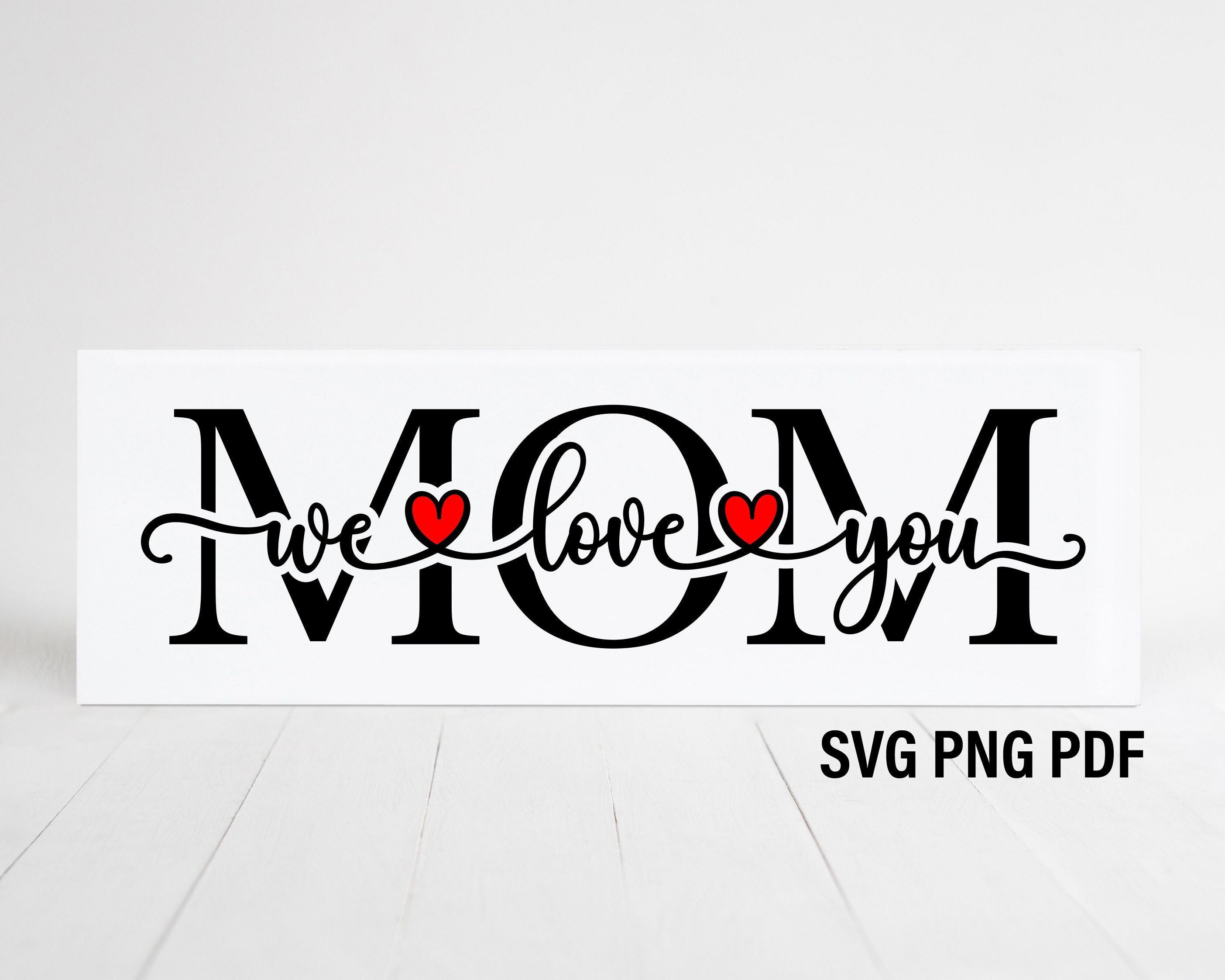 Mom We Love You Svg, Happy Mother's Day Svg, Mom Tile Svg, Birthday Gift for Mom, Mom Svg, Mother's Day Tile, Mom Svg Png Pdf, Mom Gift Svg