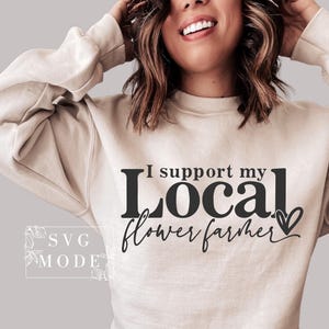 I Support My Local Flower Farmer SVG PNG, Florist Svg, Flower Dealer Svg, Flower Shop Owner Svg, Wedding Florist Svg, Flower Farmer Svg