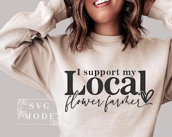 I Support My Local Flower Farmer SVG PNG, Florist Svg, Flower Dealer Svg, Flower Shop Owner Svg, Wedding Florist Svg, Flower Farmer Svg