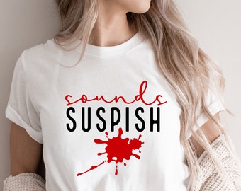 Sounds Suspish SVG PNG PDF, True Crime Svg, Murder Shows Svg, True Crime Junkie Svg, True Crime and Chill Svg, Horror Svg, Favorite Murder