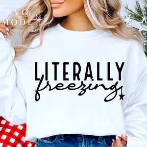 Literally Freezing SVG PNG PDF, Freezing Season Svg, Always Cold Svg, Winter Vibes Svg, Funny Christmas Svg, Christmas Jumper, Winter Svg