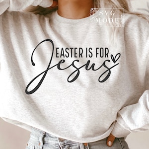 Easter Is For Jesus SVG PNG PDF, Faith Svg, Christian Easter Svg, Happy Easter Svg, Religious Easter Svg, Easter Shirt Svg, Easter Svg