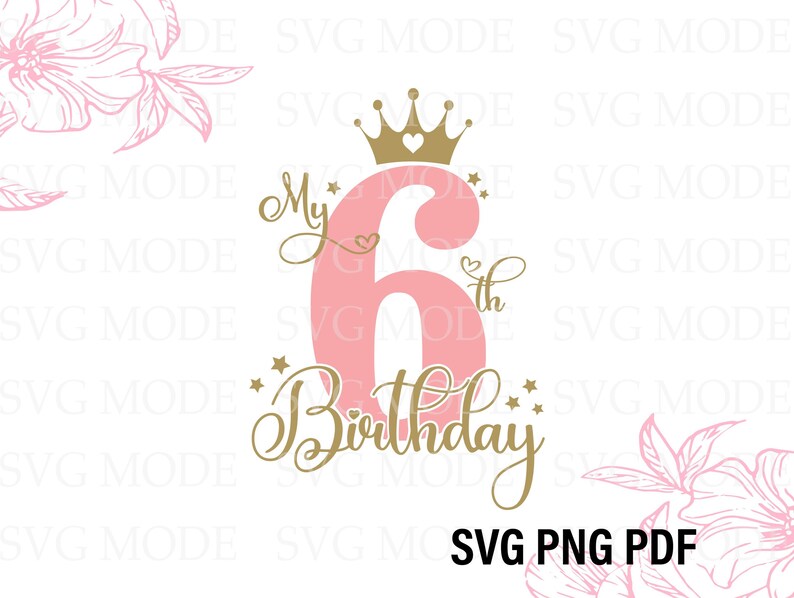 May include: Pink and gold graphic design with the number 6 and the text "My 6th Birthday". The number 6 is decorated with a gold crown and hearts.