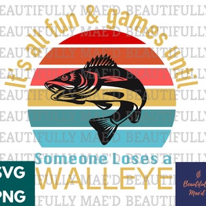 It&#39;s All Fun and Games Until Someone loses a Walleye SVG PNG Fishing  Digital Download
