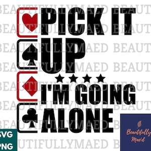 Pick it up Im going Alone Euchre SVG PNG Card Game file Heart Spade Clubs Diamonds Digital Download