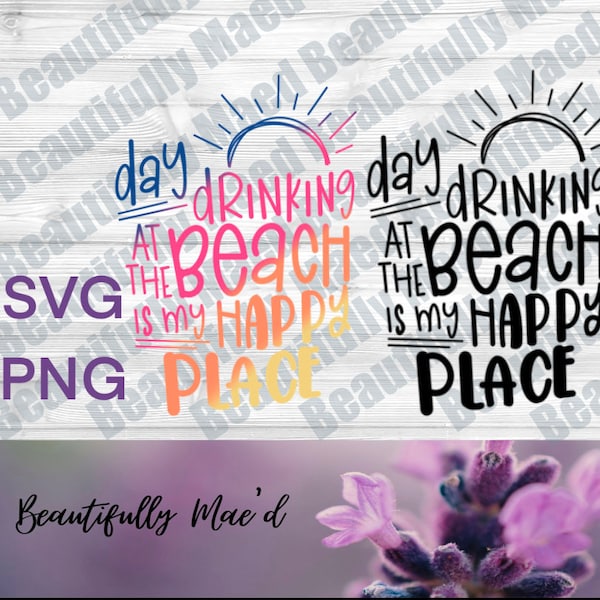 Day Drinking at the Beach is my Happy Place|Full Color PNG| All Black png| All Black SVG| Beach Vacation| Girls Trip|
