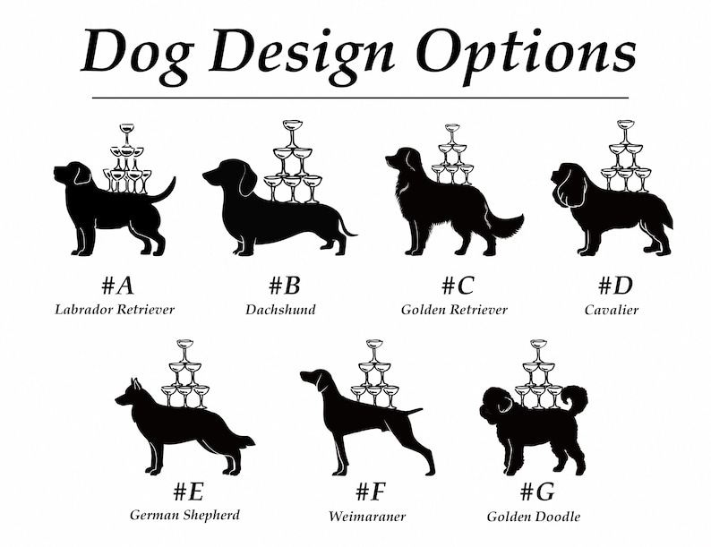 May include: Black silhouette dog designs with champagne glass pyramids. Breeds include Labrador Retriever, Dachshund, Golden Retriever, Cavalier, German Shepherd, Weimaraner, and Golden Doodle. Text reads "Dog Design Options."