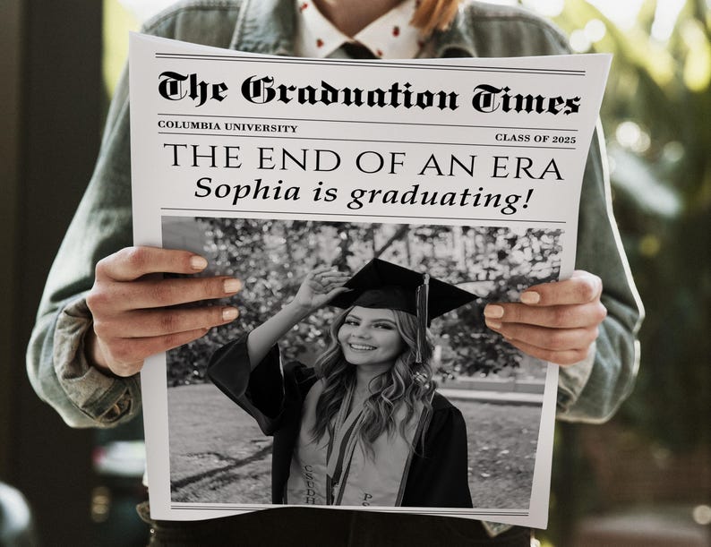 May include: A newspaper titled "The Graduation Times" with the headline "THE END OF AN ERA Sophia is graduating!" A black and white photo of a graduate in a cap and gown is featured. The newspaper is held by a person.