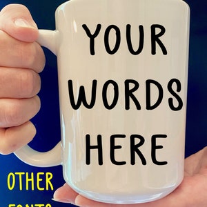 Personalized Mug, Design your own Mug, Personalized Coffee Mug, Custom Mug, Customized Text Mug, Personalized Coffee Cup for Women/Men